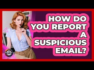 How Do You Report A Suspicious Email?