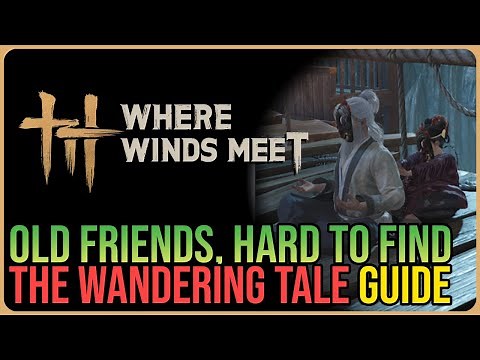 Old Friends, Hard to Find – Where Winds Meet