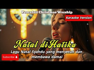 Natal di Hatiku – Karaoke Lagu Natal Syahdu & Menyentuh Hati 🎄Worship untuk Ibadah & Renungan Natal