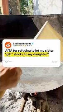 AITA for Refusing to Let My Sister "Gift" Stocks to My Daughter?
