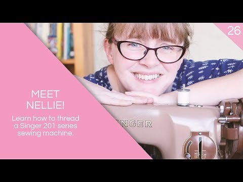 Meet Nellie - How to thread a Singer 201