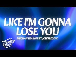 Meghan Trainor - Like I'm Gonna Lose You (Lyrics) ft. John Legend