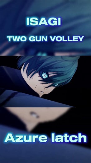 Azure latch Isagi Two gun volley