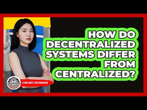 How Do Decentralized Systems Differ From Centralized?