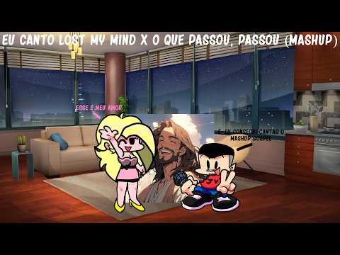 Friday Night Funkin' - Eu Canto Lost My Mind X O Que Passou, Passou [Mashup] (Voz Do Monstro) Mod