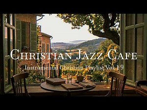 Christian Jazz Cafe Instrumental Music Vol. 19 | Lofi Morning Worship Gentle Cello & Jazz for Prayer