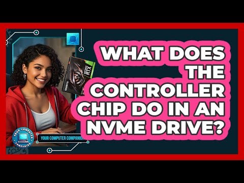 What Does The Controller Chip Do In An NVMe Drive? - Your Computer Companion