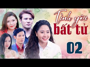 TÌNH YÊU BẤT TỬ Tập 2 FULL | Phim Việt Nam 2025 | Phim Tình Cảm Việt Nam | Phim Truyền Hình THVL