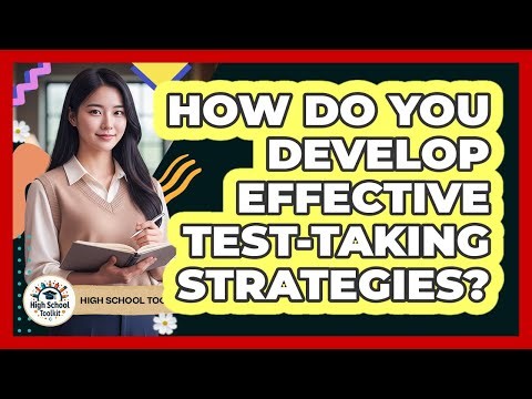 How Do You Develop Effective Test-Taking Strategies?