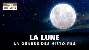 Documentaire | La lune : mythes et fascinations à travers les civilisations