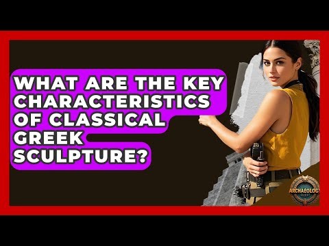 What Are The Key Characteristics Of Classical Greek Sculpture? | Archaeology Quest