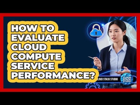 How To Evaluate Cloud Compute Service Performance?