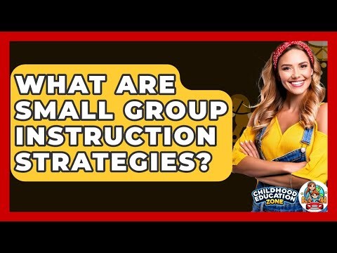 What Are Small Group Instruction Strategies? - Childhood Education Zone