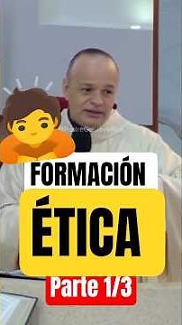 FORMACIÓN ÉTICA Parte1/3