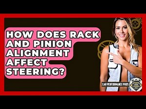 How Does Rack And Pinion Alignment Affect Steering? - Car Performance Pros
