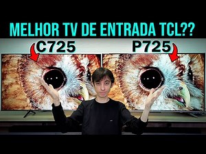 TCL QLED C725 vs P725 - Qual a melhor TV da TCL?