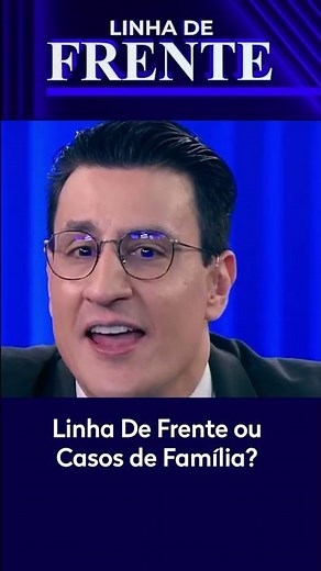 Linha de Frente ou Casos de Família? #shorts
