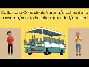Caillou and Coris steal Vanzilla/crashes it into a swamp/sent to hospital/grounded/arrested