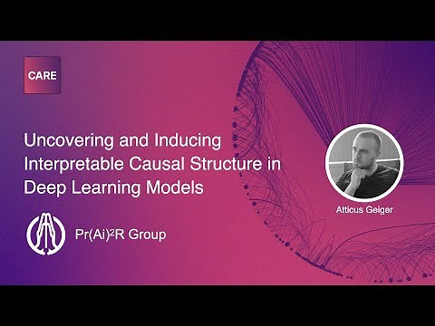 Uncovering and Inducing Interpretable Causal Structure in Deep Learning Models | Atticus Geiger