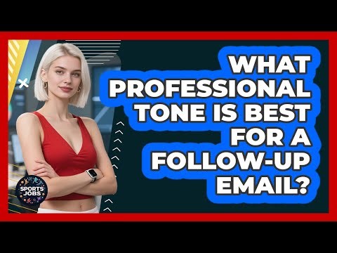 What Professional Tone Is Best For A Follow-Up Email?