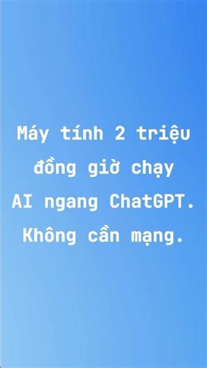 Máy tính 2 triệu đồng giờ chạy AI ngang ChatGPT. Không cần mạng. #ai #technews