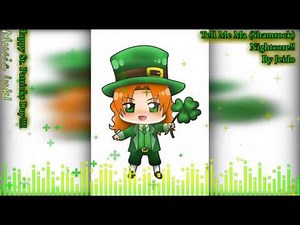 Tell Me Ma (Shamrock) Nightcore!