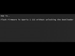 XPERIA 1 III FLASH REGIONAL FIRMWARE WITHOUT UNLOCKING BOOTLOADER