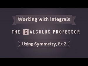 Working with Integrals (Using Symmetry), Example 2