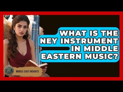 What Is The Ney Instrument In Middle Eastern Music? - Middle East Insights