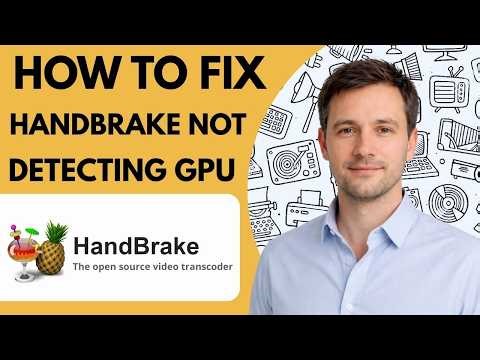 How to Fix HandBrake Not Detecting GPU Complete Guide 2026