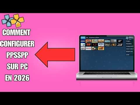 COMMENT CONFIGURER PPSSPP SUR VOTRE PC EN 2026