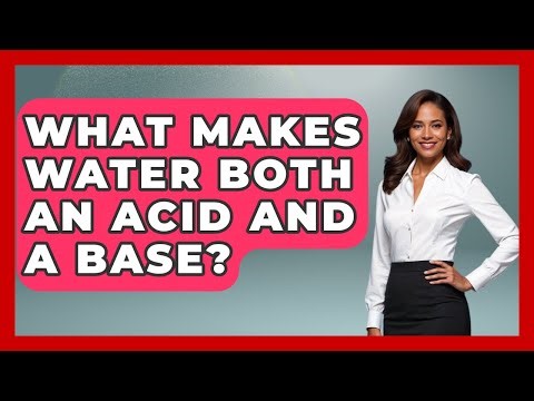 What Makes Water Both An Acid And A Base? - Water Science For Everyone