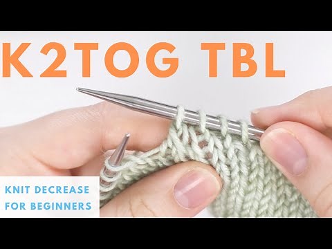 K2TOGtbl Decrease - Knit 2 Together Through the Back Loop Decrease