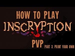 How To Play INSCRYPTION PvP - Part 3: Print Your Own PvP Cards!