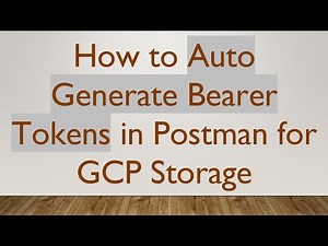 How to Auto Generate Bearer Tokens in Postman for GCP Storage