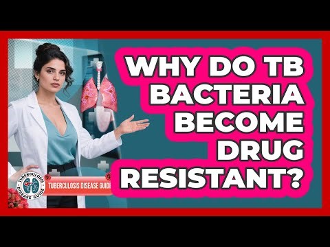 Why Do TB Bacteria Become Drug Resistant?