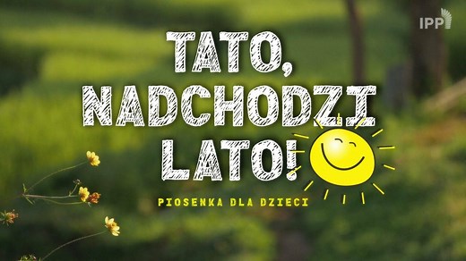 Tato, nadchodzi lato! piosenka dla dzieci