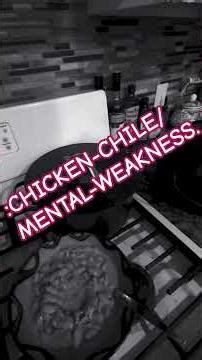 :CHICKEN-CHILE/MENTAL-WEAKNESS.