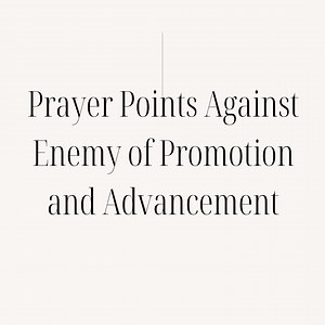 Prayer Points Against Enemy of Promotion and Advancement -