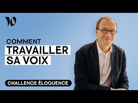 Travailler sa voix | Développer son éloquence, avec Bertrand Périer : Leçon 4