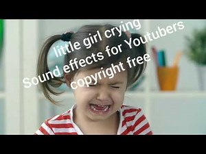 little girl crying sound effects for Youtubers copyright free