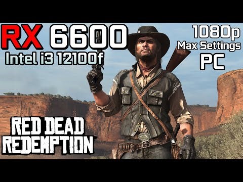 Red Dead Redemption - RX 6600 | 1080p - Max Settings | i3 12100F