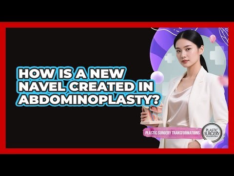 How Is a New Navel Created in Abdominoplasty?