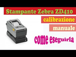 STAMPANTE ZEBRA ZD410 COME ESEGUIRE LA CALIBRAZIONE MANUALE