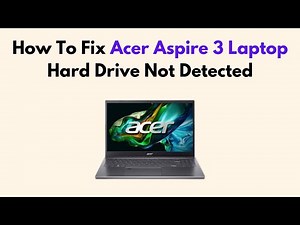 How To Fix Acer Aspire 3 Laptop Hard Drive Not Detected