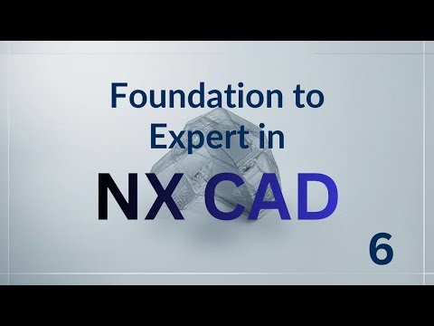 FOUNDATION TO EXPERT IN NX CAD EPISODE NO. 7