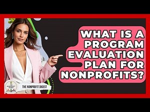 What Is A Program Evaluation Plan For Nonprofits? - The Nonprofit Digest