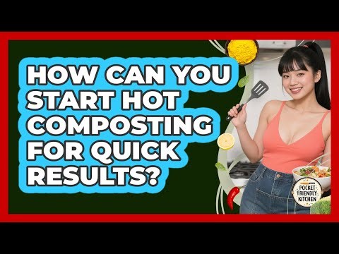 How Can You Start Hot Composting For Quick Results? - Pocket Friendly Kitchen