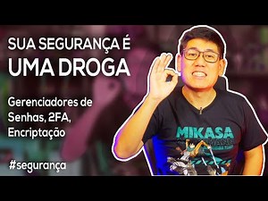 Sua Segurança é uma DROGA | Gerenciadores de Senhas, 2FA, Encriptação