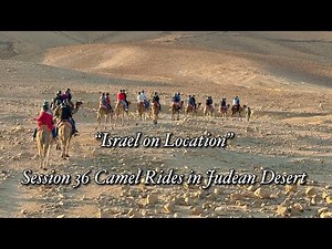 “Israel on Location” - Session 36 Camel Rides in Judean Desert